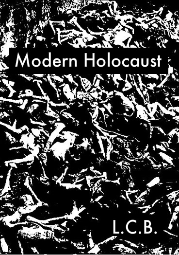 L.C.B:.   Modern Holocaust